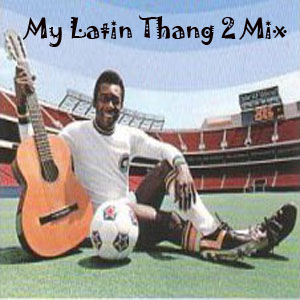 My Latin Thang 2 Mix - free download!